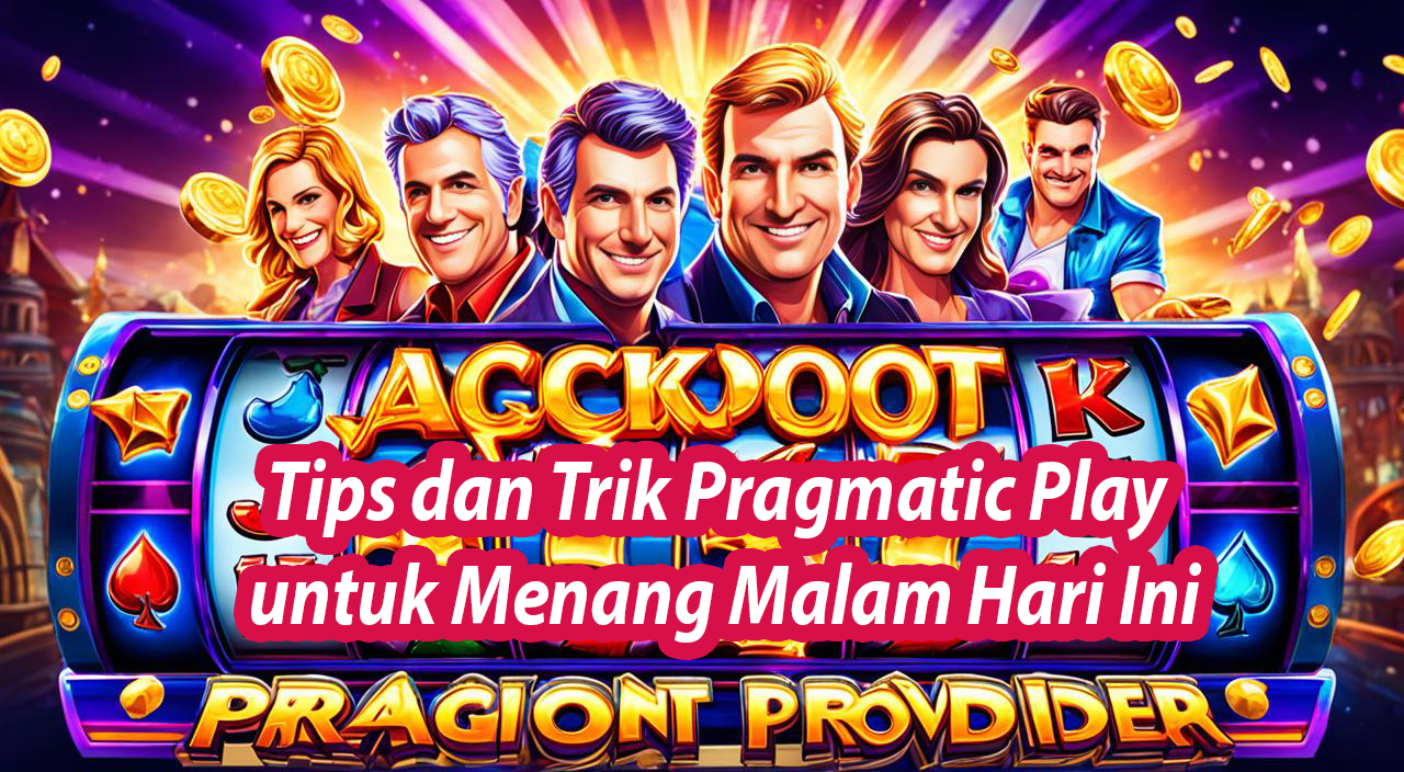 Tips dan Trik Pragmatic Play untuk Menang Malam Hari Ini